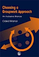 Oded Manor - Choosing a Groupwork Approach: An Inclusive Stance - 9781853028700 - V9781853028700