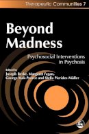 Mak-Pearce, George, Fagan, Margaret, Berke, Joseph H., Pierides-M¿ller, Stella - Beyond Madness: Psychosocial Interventions in Psychosis (Therapeutic Communities, 7) - 9781853028892 - V9781853028892