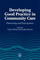 Vicky (Ed) White - Developing Good Practice in Community Care: Partnership and Participation - 9781853028908 - V9781853028908