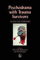 Peter Kellermann - Psychodrama with Trauma Survivors: Acting Out Your Pain - 9781853028939 - V9781853028939