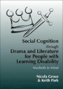 Grove, Nicola - Social Cognition Through Drama And Literature for People with Learning Disabilities: Macbeth in Mind - 9781853029080 - V9781853029080