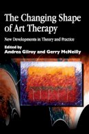 Andrea (Ed) Gilroy - The Changing Shape of Art Therapy: New Developments in Theory and Practice - 9781853029394 - V9781853029394