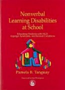 Pamela Tanguay - Nonverbal Learning Disabilities at School: Educating Students With Nld, Asperger Syndrome and Related Conditions - 9781853029417 - V9781853029417