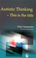 Peter Vermeulen - Autistic Thinking: This is the Title - 9781853029950 - V9781853029950