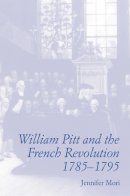 Jennifer Mori - William Pitt and the French Revolution, - 9781853311376 - V9781853311376