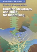 Elizabeth Westman Wilson - Building Structures and Skills for Fundraising - 9781853395345 - V9781853395345
