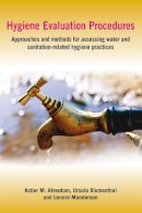 Professor Astier M. Almedom - Hygiene Evaluation Procedures: Approaches and Methods for Assessing Water- and Sanitation-Related Hygiene Practices - 9781853396625 - V9781853396625