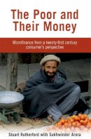 Stuart Rutherford - The Poor and Their Money: Microfinance From a Twenty-First Century Consumer's Perspective - 9781853396885 - V9781853396885