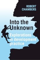 Robert W Chambers - Into the Unknown: Explorations in Development Practice - 9781853398230 - V9781853398230