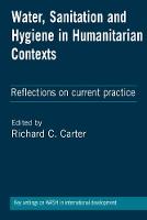 Richard C. Carter (Ed.) - Water, Sanitation and Hygiene in Humanitarian Contexts: Reflections on current practice - 9781853398834 - V9781853398834