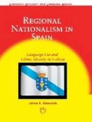 Jaine E. Beswick - Regional Nationalism in Spain: Language Use and Ethnic Identity in Galicia - 9781853599798 - V9781853599798