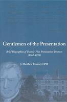 J. Matthew Feheney - Gentlemen of the Presentation: Brief Biographies of Twenty-Five Presentation Brothers (1762-1999) - 9781853904417 - 9781853904417