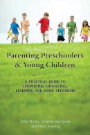 John Sharry - Parenting Preschoolers and Young Children: A Practical Guide to Promoting Confidence, Learning and good behaviour - 9781853909153 - V9781853909153