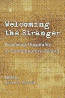 Andrew G. Mcgrady (Ed.) - Welcoming the Stranger: Practising Hospitality in Contemporary Ireland - 9781853909320 - 9781853909320