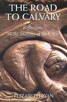 Elizabeth Ryan - The Road to Calvary: Reflections on the Stations of the Cross - 9781853909870 - 9781853909870