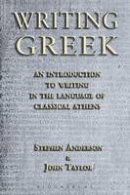 Stephen Anderson - Writing Greek: An introduction to writing in the language of Classical Athens - 9781853997174 - V9781853997174