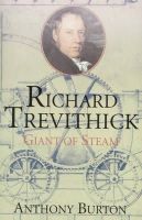 Burton, Anthony - Richard Trevithick: Giant of Steam - 9781854108784 - V9781854108784