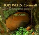 Phil Cope - Holy Wells: Cornwall: A Photographic Journey - 9781854115287 - V9781854115287