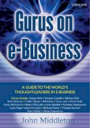 John Middleton - Gurus on E-Business: A Guide to the Worlds Thought-Leaders in E-Business (Gurus (Thorogood)) - 9781854183866 - V9781854183866