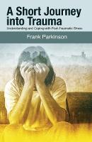 Frank Parkinson - A Short Journey into Trauma: Understanding and Coping with Post-Traumatic Stress - 9781854251176 - V9781854251176