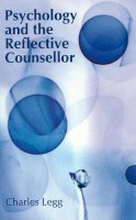 Charles Legg - Psychology and the Reflective Counsellor - 9781854332615 - V9781854332615