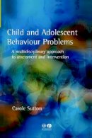 Carole Sutton - Child and Adolescent Behavioural Problems - 9781854333216 - V9781854333216