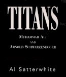 Al Satterwhite - Titans: Muhammad Ali and Arnold Schwarzenegger - 9781854432315 - V9781854432315