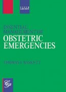 Thomas F Baskett - Essential Management of Obstetric Emergencies - 9781854570642 - V9781854570642