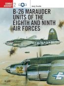 Jerry Scutts - B-26 Marauder Units of the Eighth and Ninth Air Forces - 9781855326378 - V9781855326378