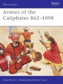 Dr David Nicolle - Armies of the Caliphates, 862-1098 - 9781855327702 - V9781855327702