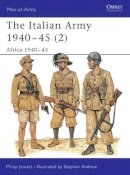 Philip S Jowett - The Italian Army 1940-45 - 9781855328655 - V9781855328655