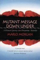 Marlo Morgan - Mutant Message Down Under: A Woman's Journey into Dreamtime Australia - 9781855384842 - V9781855384842