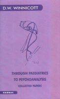 D. W. Winnicott - Through Paediatrics to Psychoanalysis - 9781855750333 - V9781855750333
