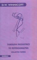 D. W. Winnicott - Through Paediatrics to Psychoanalysis: Collected Papers - 9781855750333 - V9781855750333