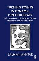 Salman Akhtar - Turning Points in Dynamic Psychotherapy: Initial Assessment, Boundaries, Money, Disruptions and Suicidal Crises - 9781855756816 - V9781855756816