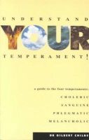 Gilbert Childs - Understand Your Temperament!: A Guide to the Four Temperaments - Choleric, Sanguine, Phlegmatic, Melancholic - 9781855840256 - V9781855840256