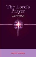 Rudolf Steiner - The Lord´s Prayer: An Esoteric Study - 9781855841642 - V9781855841642