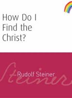 Rudolf Steiner - How Do I Find the Christ? - 9781855841932 - V9781855841932