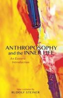 Rudolf Steiner - Anthroposophy and the Inner Life: An Esoteric Introduction - 9781855844179 - V9781855844179