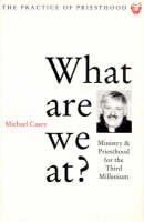 Ocso Michael Casey - What Are We At?: Ministry and Priesthood for the Third Millennium (Practice of Priesthood S.) - 9781856070492 - KAK0004974