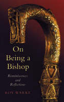 Roy Warke - On Being a Bishop:  Reminiscences amd Reflections - 9781856074360 - KSC0000928