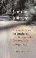 Karen Kent - On the Journey: A Resource Book for Catechists, Chaplain and All Who Pray with Young People - 9781856075305 - KLN0015566