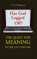 T.p. O´mahony - Has God Logged Off:  The Search for Meaning in the 21st Century - 9781856076180 - KEX0282443