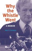 Alan R. Acheson - Why The Whistle Went:  A Memoir - 9781856076364 - 9781856076364