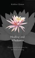 Kathleen Gleenon - Healing and Wholeness:  Reflections and Rituals for the Sick and Dying - 9781856076746 - KEX0300062
