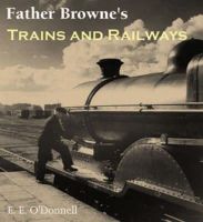 E. E. O´donnell - Father Browne's Trains and Railways - 9781856079167 - 9781856079167