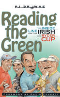 P. J Browne - Reading the Green: The Inside Line on the Irish in the Ryder Cup - 9781856079754 - KNH0012179