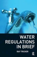 Ray Tricker (Msc  Ieng  Fiet  Fcim  Fiqa  Firse) - Water Regulations In Brief - 9781856176286 - V9781856176286