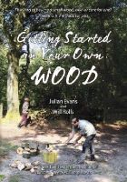 Evans, Julian, Rolls, Will - Getting Started in Your Own Wood - 9781856232128 - V9781856232128