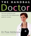 McKenna, Dr. Pixie - The Handbag Doctor Sort Your Symptoms and Cure Your Ills - The Indispensable Guide for Women by McKenna, Dr. Pixie ( AUTHOR ) Apr-15-2010 Paperback -  - 9781856269346